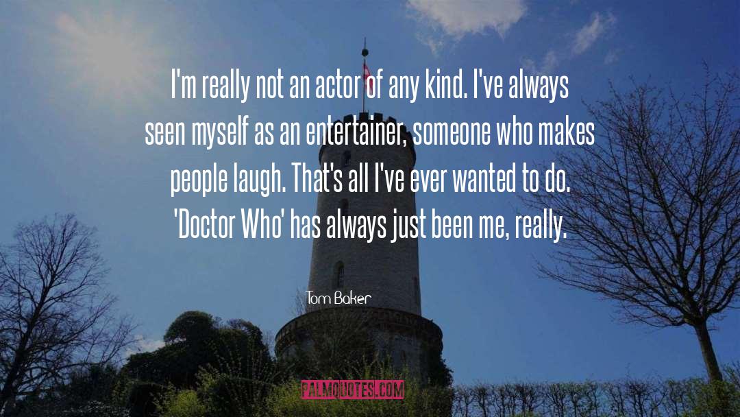 Making People Laugh quotes by Tom Baker
