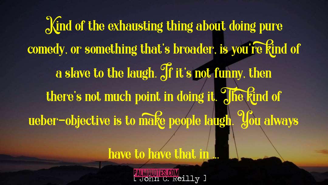 Making People Laugh quotes by John C. Reilly