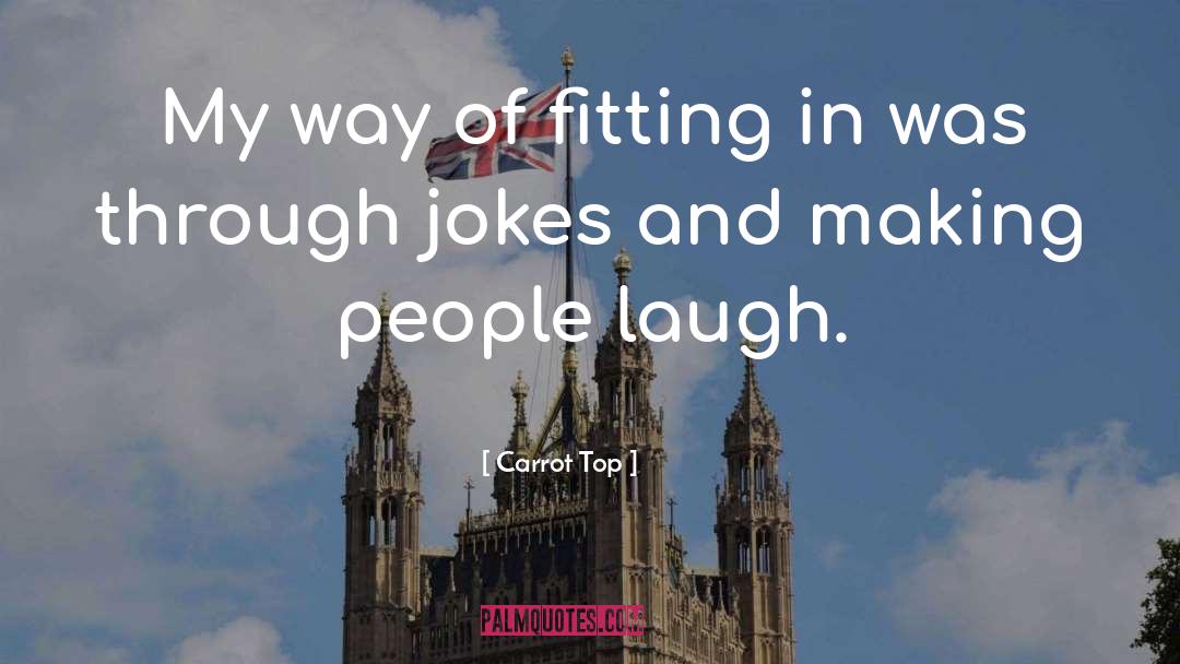 Making People Laugh quotes by Carrot Top