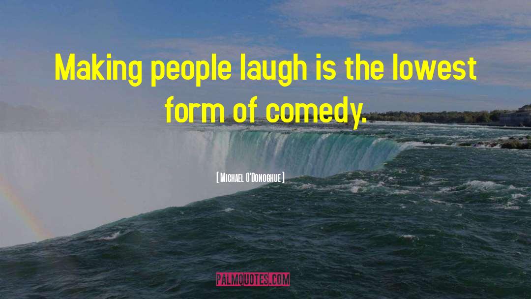 Making People Laugh quotes by Michael O'Donoghue