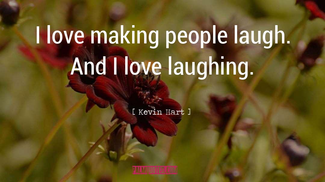 Making People Laugh quotes by Kevin Hart