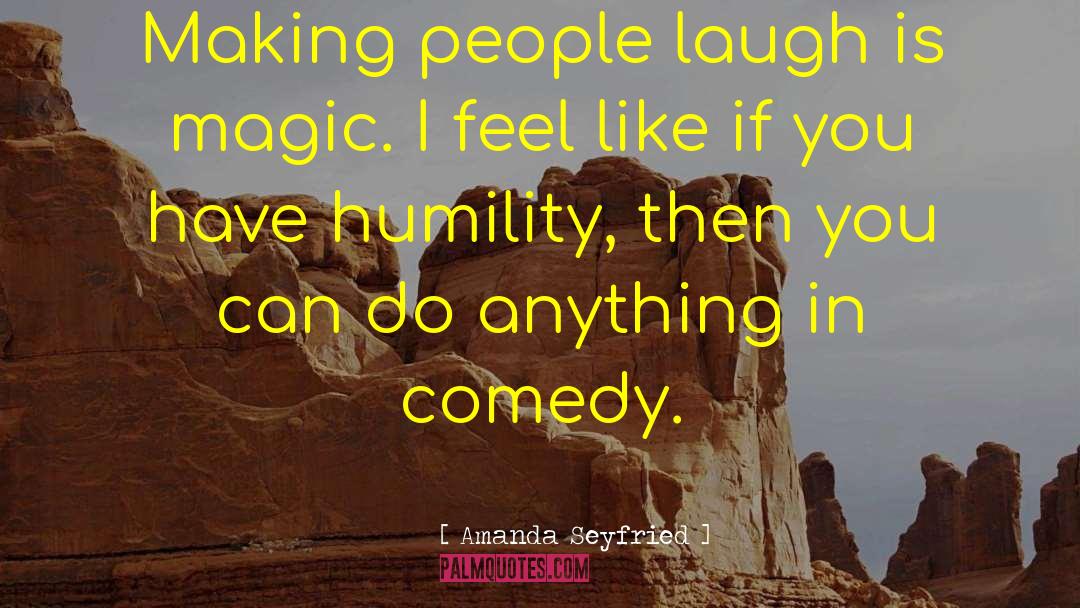 Making People Laugh quotes by Amanda Seyfried
