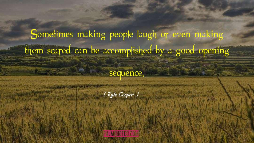 Making People Laugh quotes by Kyle Cooper