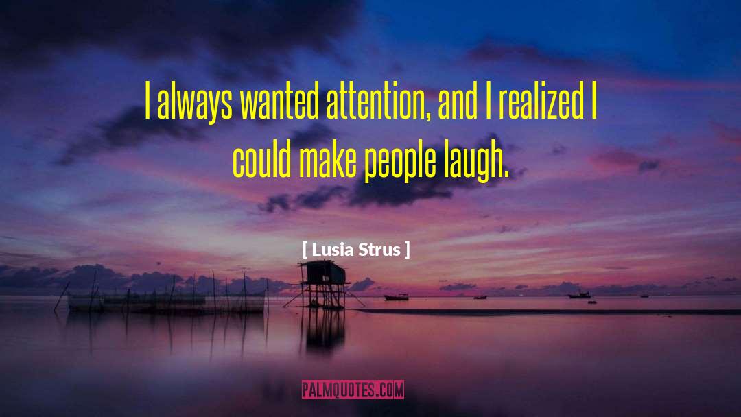 Making People Laugh quotes by Lusia Strus