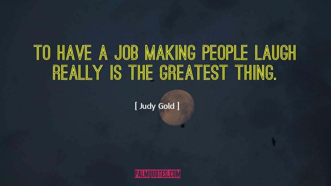 Making People Laugh quotes by Judy Gold