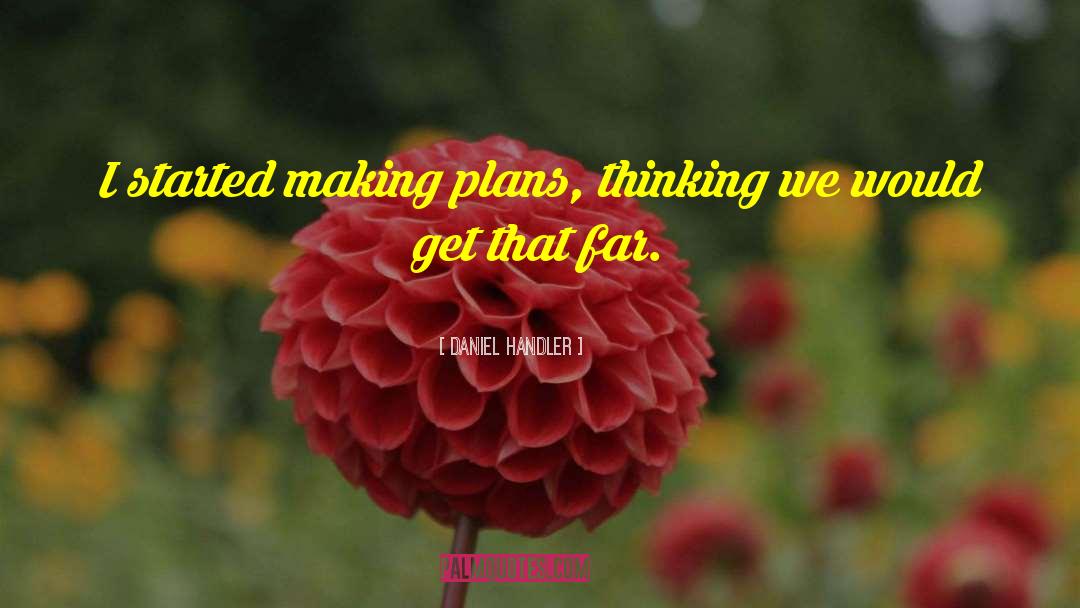 Making Plans quotes by Daniel Handler