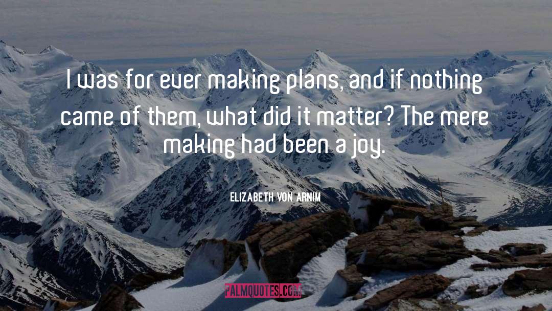 Making Plans quotes by Elizabeth Von Arnim