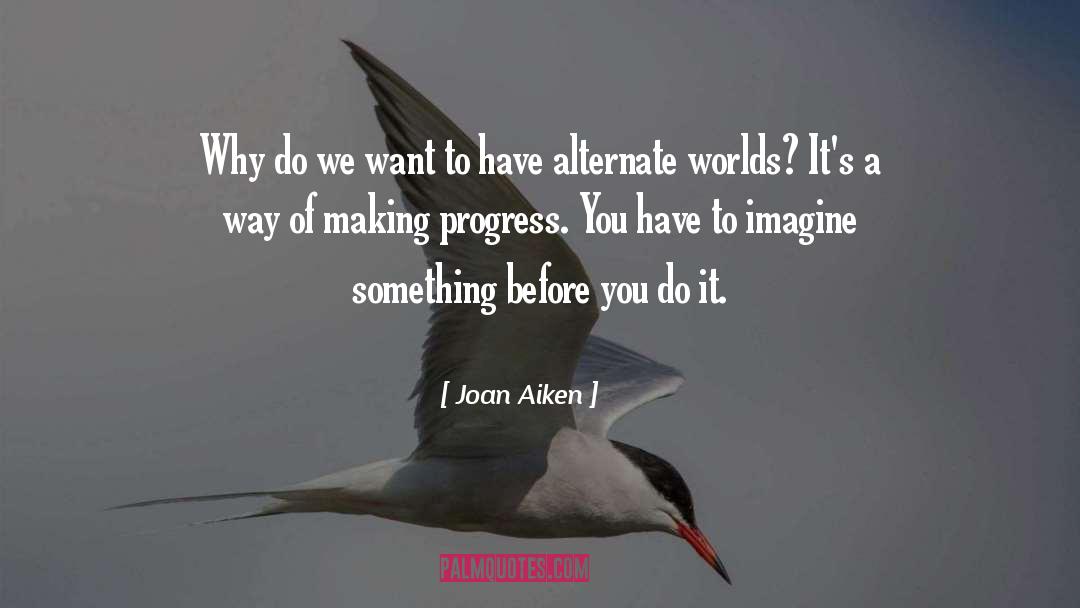 Making Progress quotes by Joan Aiken