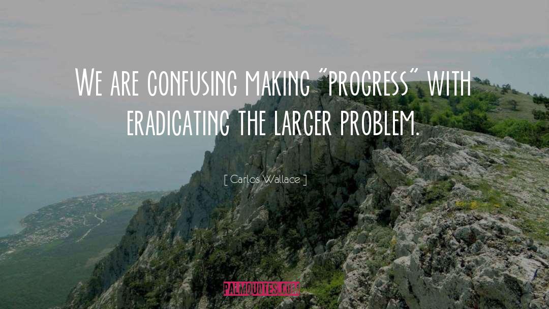 Making Progress quotes by Carlos Wallace