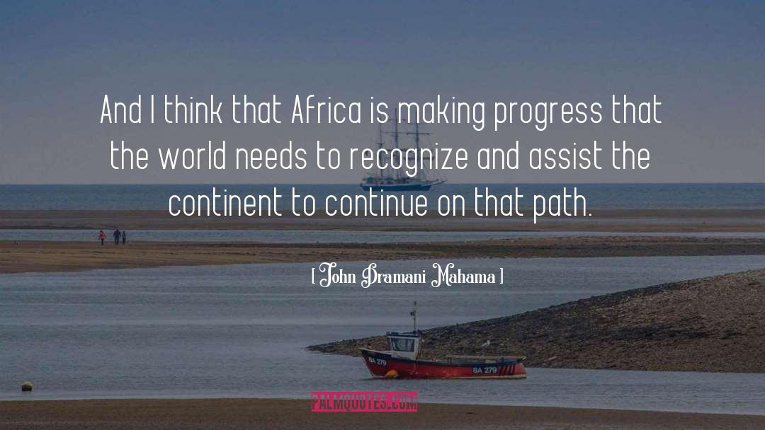 Making Progress quotes by John Dramani Mahama