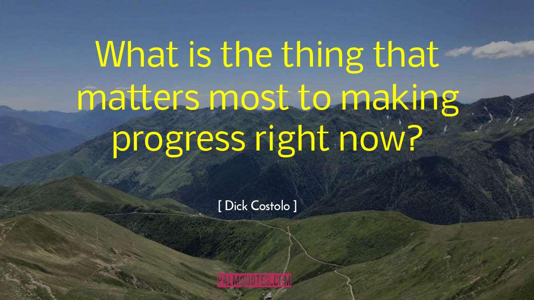 Making Progress quotes by Dick Costolo