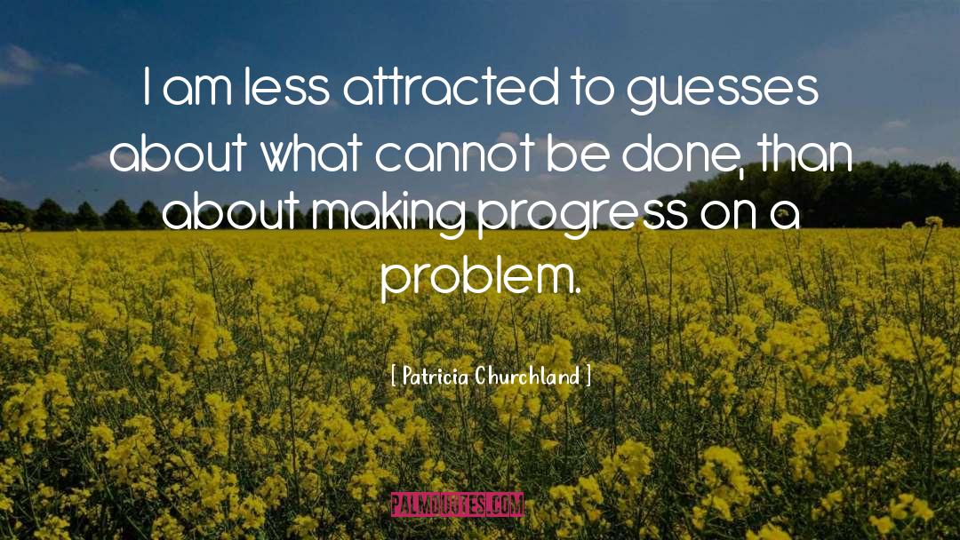 Making Progress quotes by Patricia Churchland