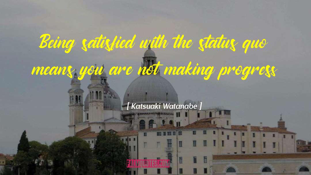 Making Progress quotes by Katsuaki Watanabe