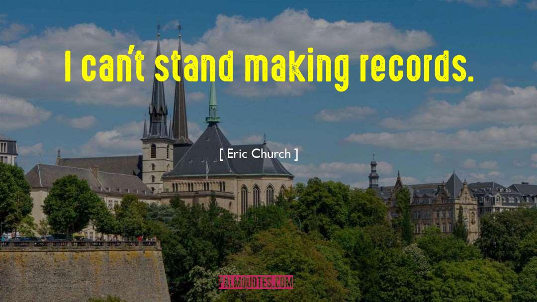 Making Records quotes by Eric Church