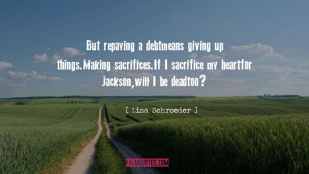 Making Sacrifices quotes by Lisa Schroeder