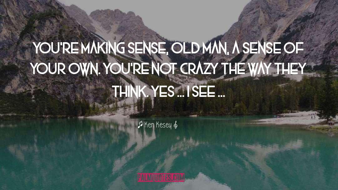 Making Sense quotes by Ken Kesey