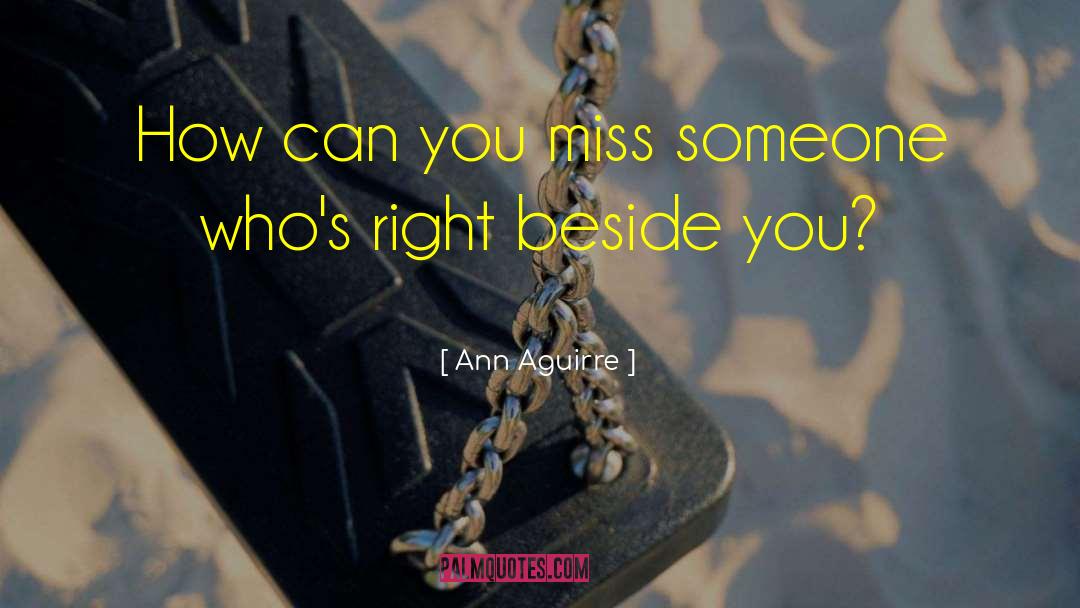 Making Someone Miss You quotes by Ann Aguirre