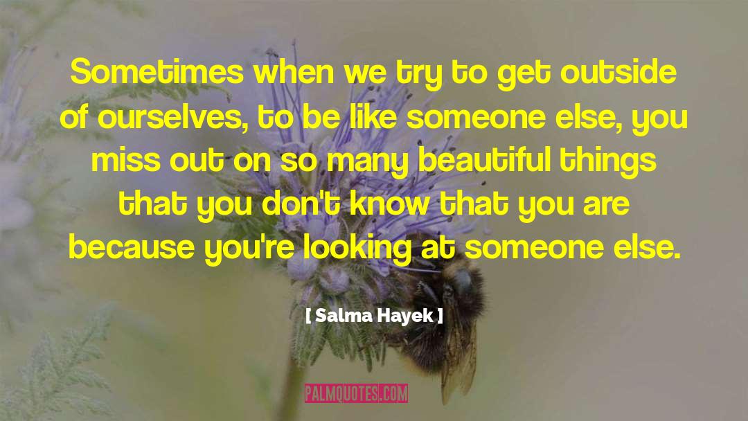 Making Someone Miss You quotes by Salma Hayek