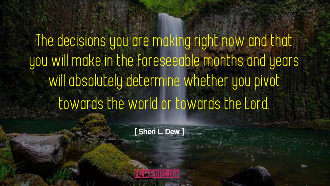 Making The Right Decisions In Love quotes by Sheri L. Dew