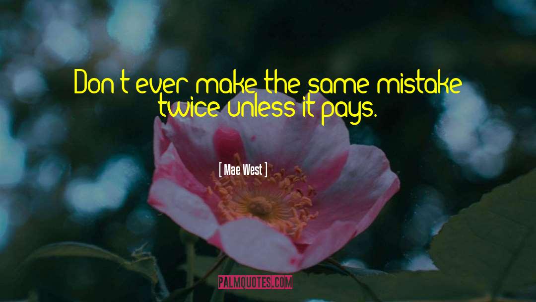 Making The Same Mistakes quotes by Mae West