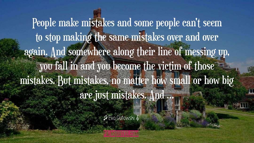 Making The Same Mistakes quotes by Eva Gutowski