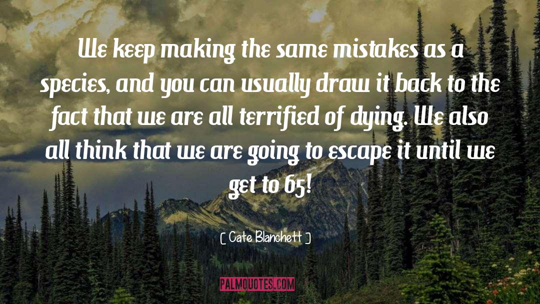 Making The Same Mistakes quotes by Cate Blanchett