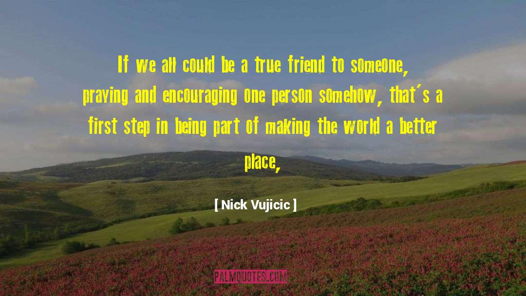 Making The World A Better Place quotes by Nick Vujicic