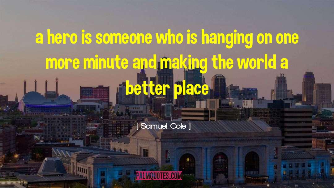 Making The World A Better Place quotes by Samuel Cole
