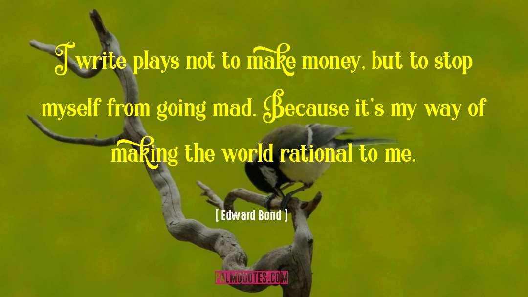 Making The World quotes by Edward Bond