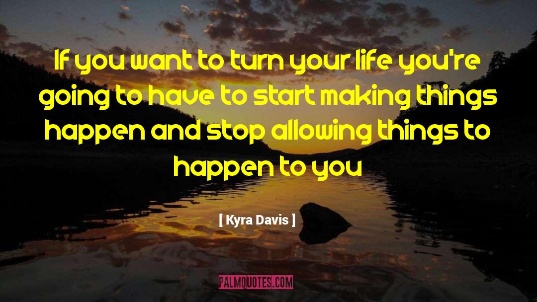 Making Things Happen quotes by Kyra Davis