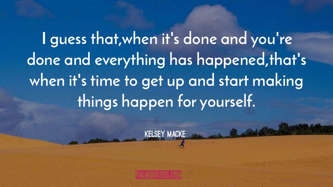 Making Things Happen quotes by Kelsey Macke