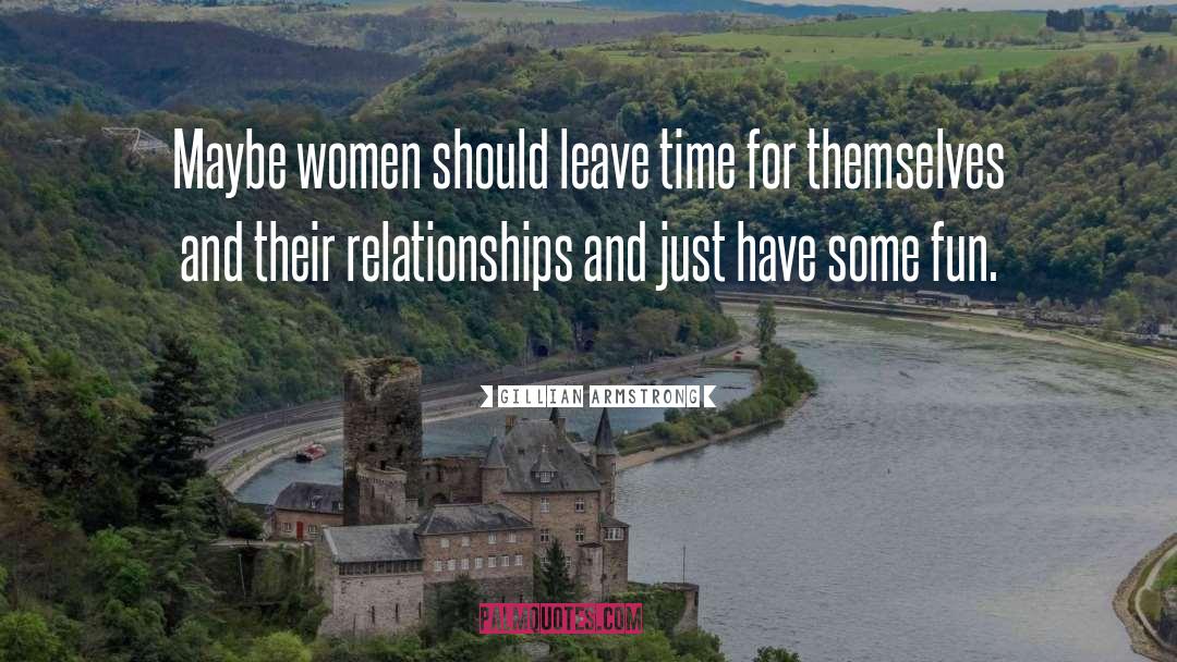 Making Time For Relationships quotes by Gillian Armstrong