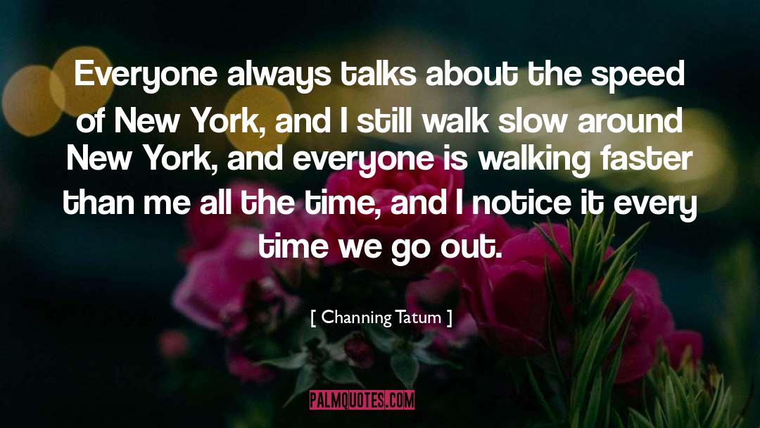 Making Time Go Faster quotes by Channing Tatum