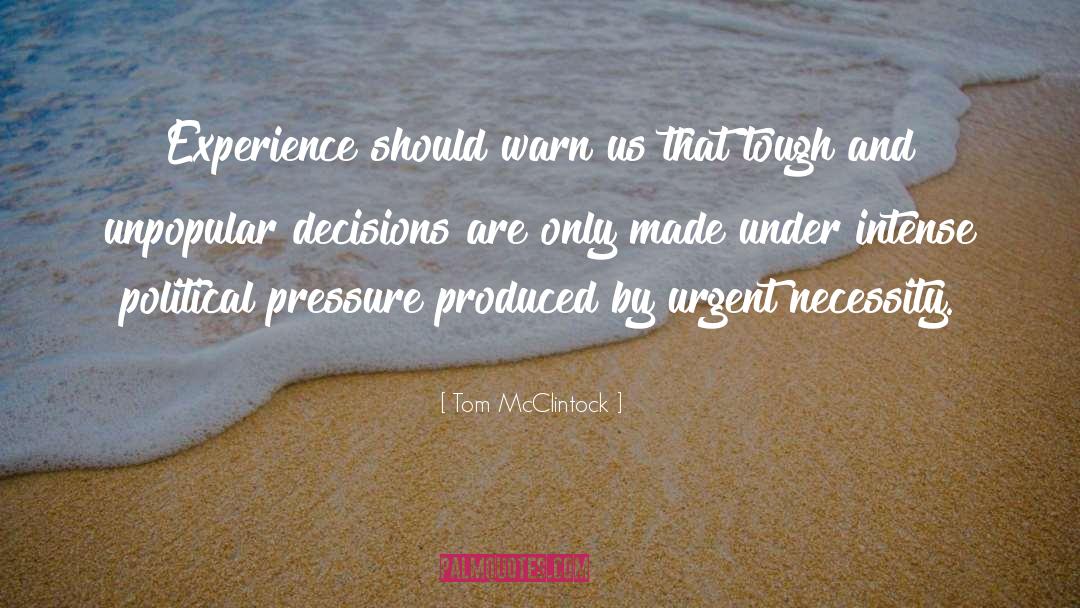 Making Tough Decisions quotes by Tom McClintock