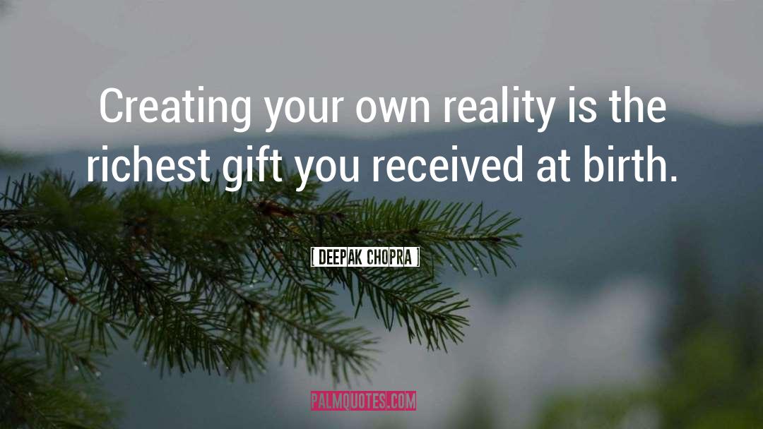 Making Your Own Reality quotes by Deepak Chopra