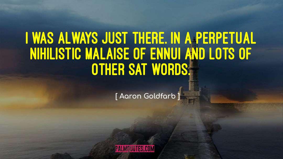 Malaise quotes by Aaron Goldfarb