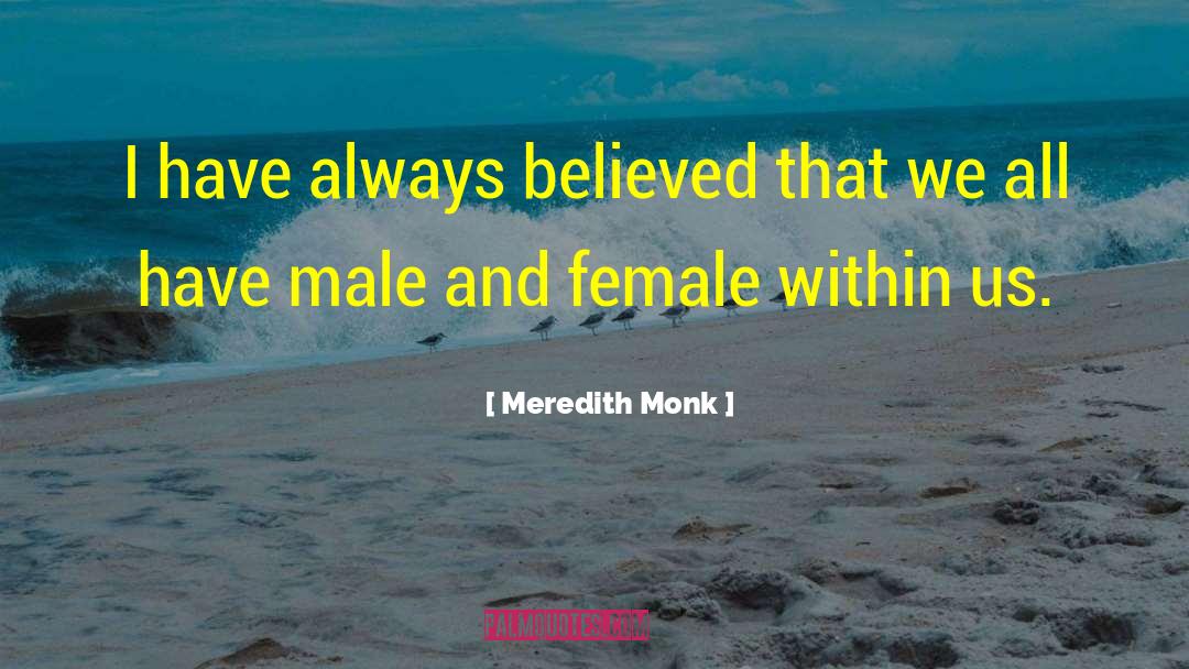 Male And Female Energies quotes by Meredith Monk