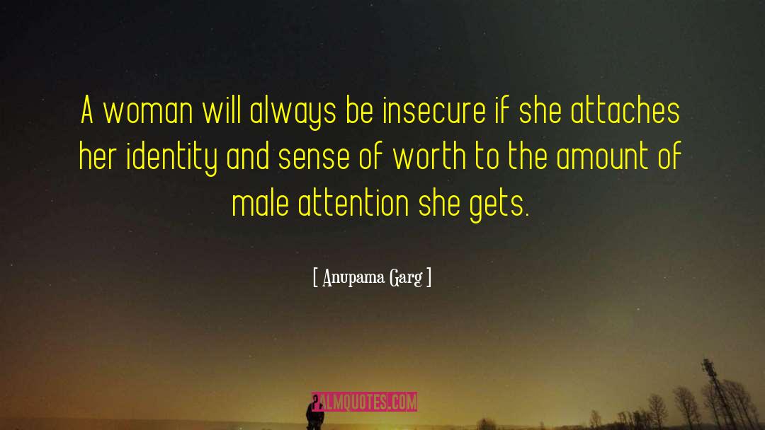 Male Attention quotes by Anupama Garg