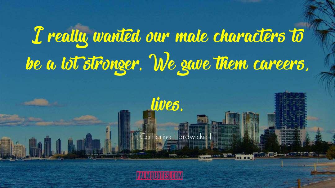 Male Characters quotes by Catherine Hardwicke