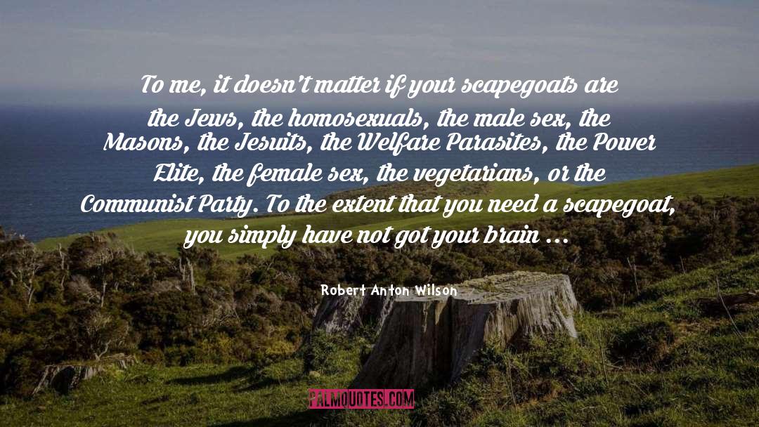 Male Chauvinism quotes by Robert Anton Wilson