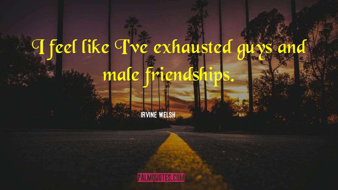 Male Chauvinism quotes by Irvine Welsh