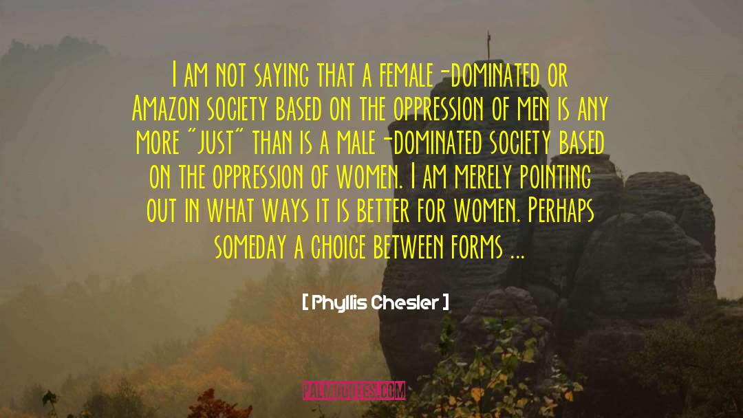 Male Dominated quotes by Phyllis Chesler