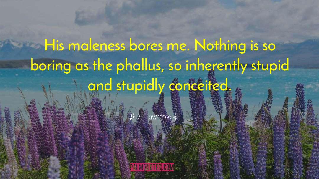 Maleness quotes by D.H. Lawrence