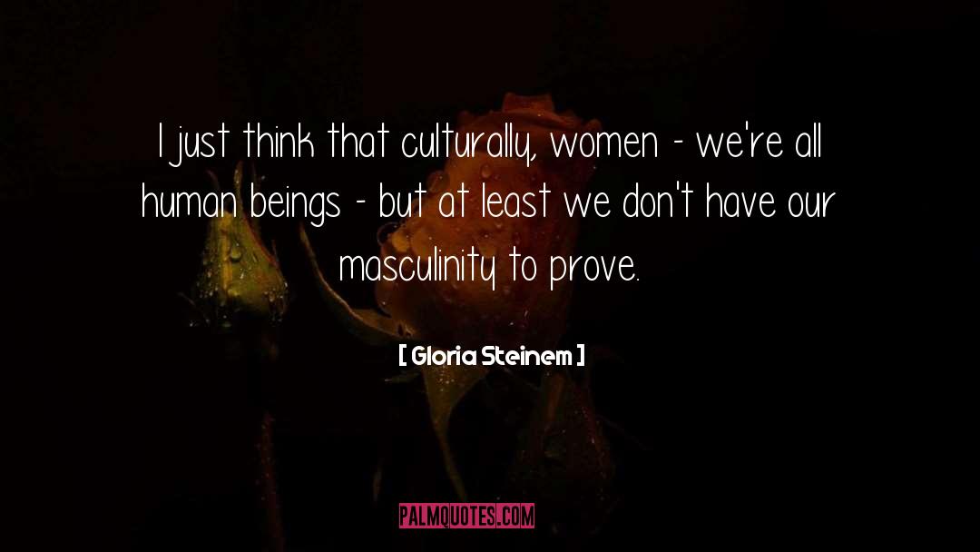 Maleness Vs Masculinity quotes by Gloria Steinem