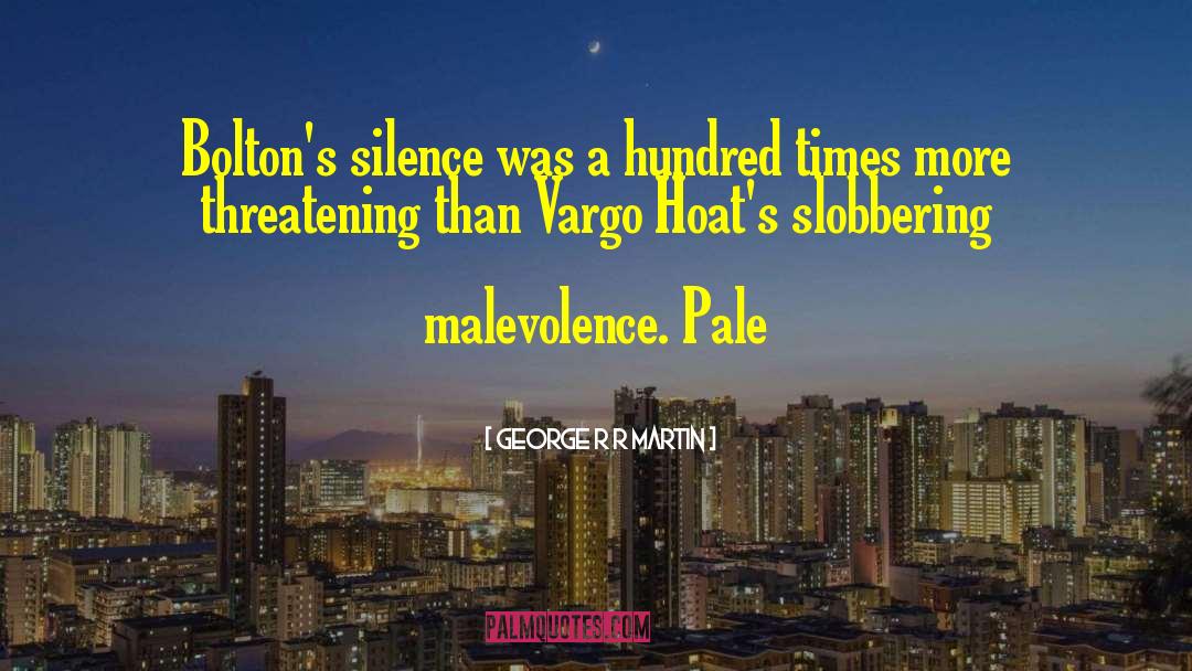 Malevolence quotes by George R R Martin