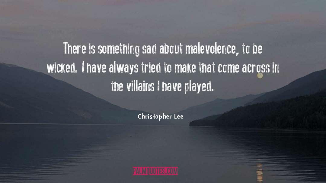 Malevolence quotes by Christopher Lee