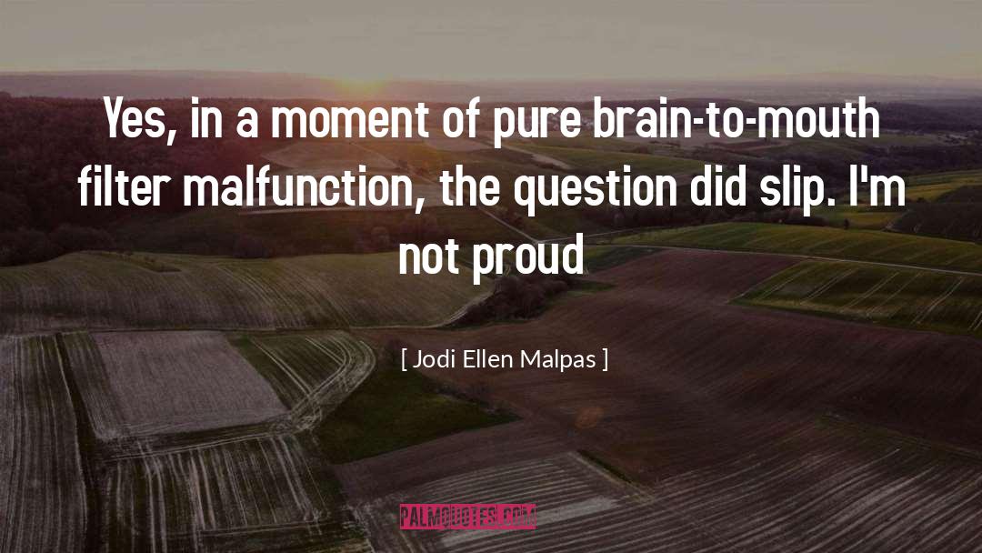 Malfunction quotes by Jodi Ellen Malpas