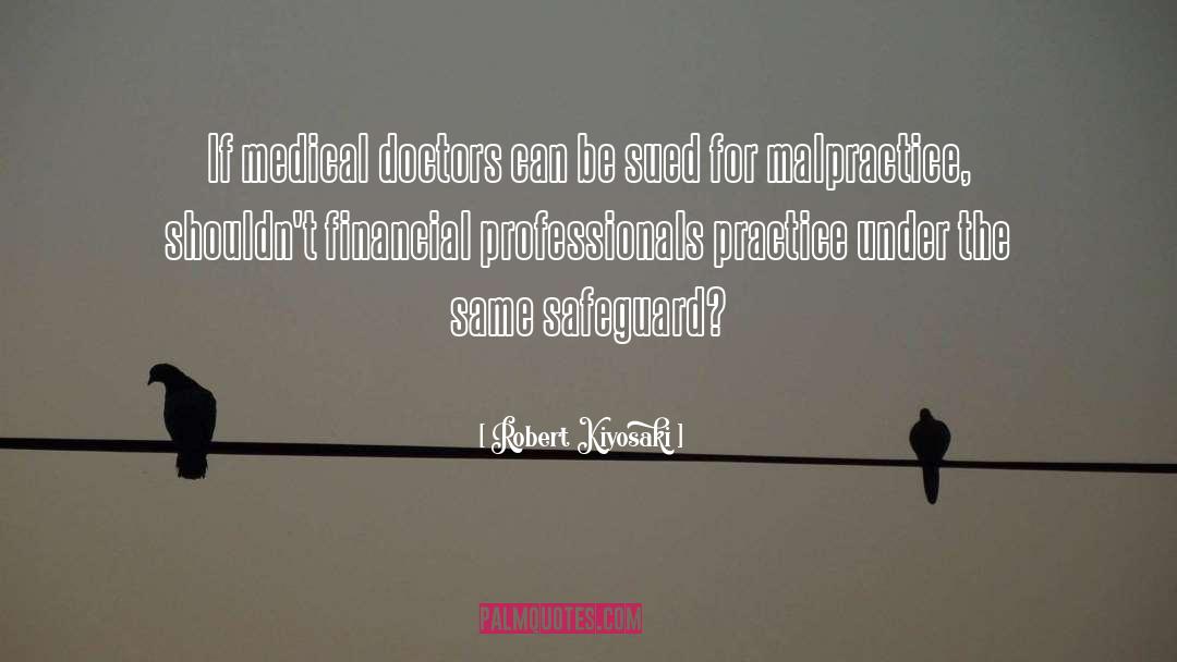 Malpractice quotes by Robert Kiyosaki