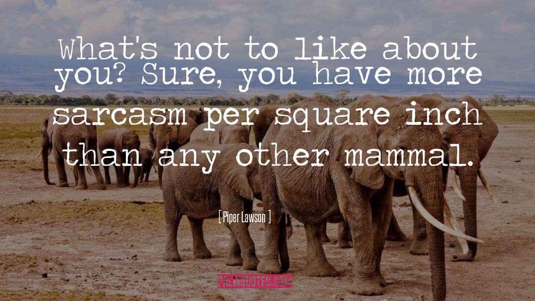 Mammal quotes by Piper Lawson
