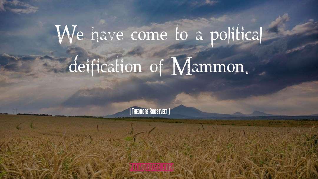 Mammon quotes by Theodore Roosevelt